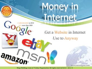 17,000,000,000$ in 2010
56% more than 2009

Get a Website in Internet
Use to Anyway

 
