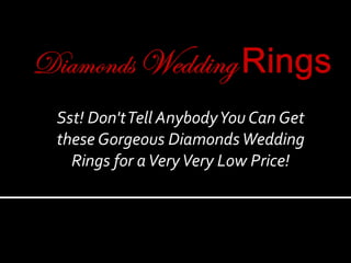 Sst! Don't Tell Anybody You Can Get these Gorgeous Diamonds Wedding Rings for a Very Very Low Price! 