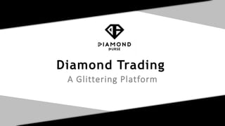 Diamond Trading
A Glittering Platform
 