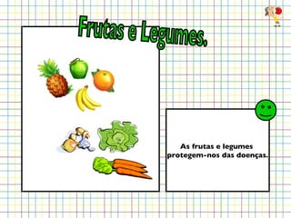 As frutas e legumes  protegem-nos das doenças. Frutas e Legumes. 