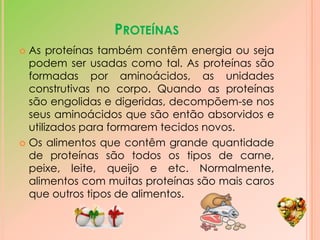 Lacticínios	Leite, queijo, iogurtes e manteiga   São alimentos ricos em proteínas. As proteínas constroem as células de que precisamos para crescer. 