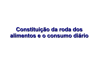 Constituição da roda dos alimentos e o consumo diário   