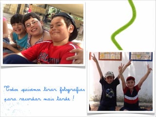 Todos quisemos tirar fotografias
para recordar mais tarde!
 