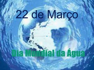 Dia Mundial da Água
 
