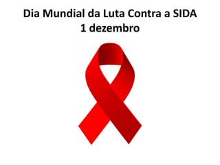 Dia Mundial da Luta Contra a SIDA
1 dezembro

 