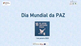 Dia Mundial da PAZ
1 de janeiro 2022
 