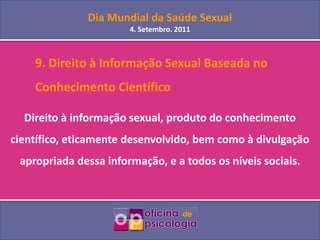 Dia Mundial da Saúde Sexual4. Setembro. 2011<br />	9. Direito à Informação Sexual Baseada no <br />	Conhecimento Científic...