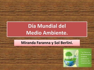 Día Mundial del
Medio Ambiente.
Miranda Faranna y Sol Berlini.
 
