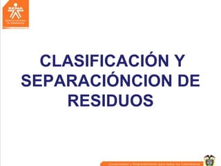 CLASIFICACIÓN Y
SEPARACIÓNCION DE
RESIDUOS

 