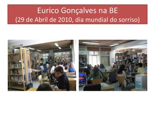 Eurico Gonçalves na BE(29 de Abril de 2010, dia mundial do sorriso)
