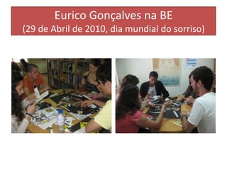 Eurico Gonçalves na BE(29 de Abril de 2010, dia mundial do sorriso)