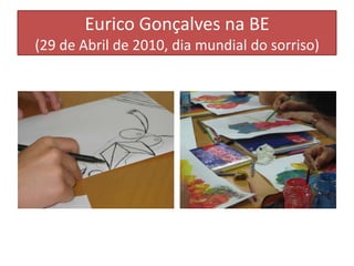 Eurico Gonçalves na BE(29 de Abril de 2010, dia mundial do sorriso)