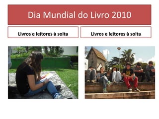 Dia Mundial do Livro 2010Livros e leitores à soltaLivros e leitores à solta