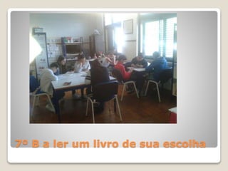 7º B a ler um livro de sua escolha
 