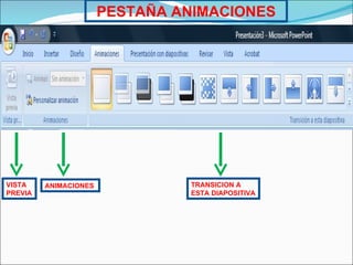 PESTAÑA ANIMACIONES ANIMACIONES TRANSICION A  ESTA DIAPOSITIVA VISTA  PREVIA 