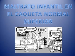 MALTRATO INFANTIL EN EL CAQUETA NORMAL SUPERIOR 