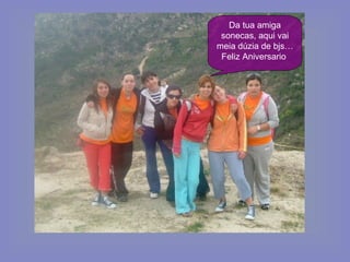 Da tua amiga sonecas, aqui vai meia dúzia de bjs… Feliz Aniversario   