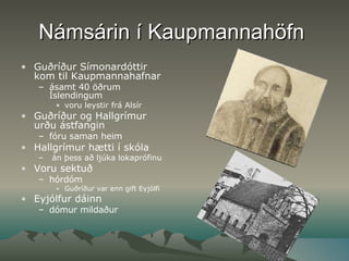 Námsárin í Kaupmannahöfn   Guðríður Símonardóttir kom til Kaupmannahafnar ásamt 40 öðrum Íslendingum  voru leystir frá Alsír Guðríður og Hallgrímur urðu ástfangin  fóru saman heim Hallgrímur hætti í skóla án þess að ljúka lokaprófinu Voru sektuð  hórdóm  Guðríður var enn gift Eyjólfi Eyjólfur dáinn dómur mildaður 