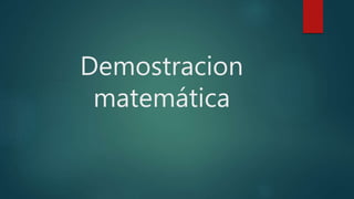 Demostracion 
matemática 
 