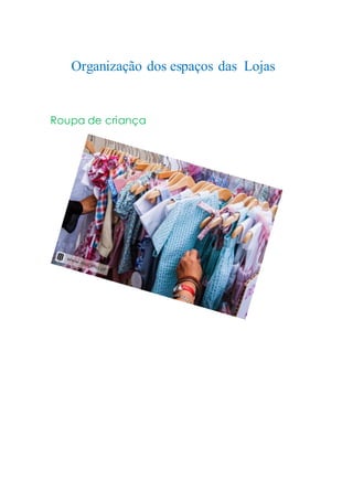 Roupa de criança
Organização dos espaços das Lojas
 