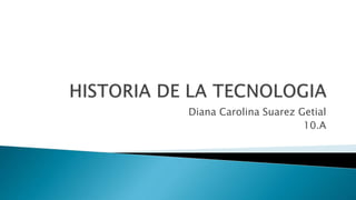 Diana Carolina Suarez Getial
10.A
 