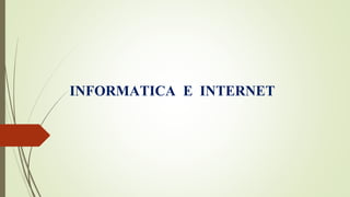 INFORMATICA E INTERNET
 