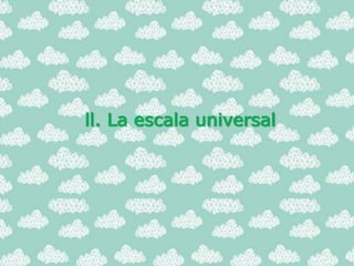 ll. La escala universal
 