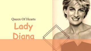 Queen Of Hearts
Lady
Diana
 