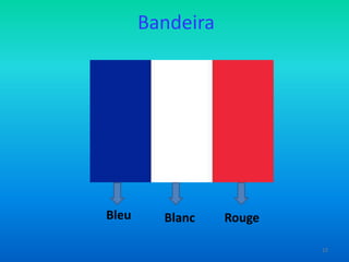 Bandeira

Bleu

Blanc

Rouge
12

 