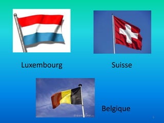 Luxembourg

Suisse

Belgique
5

 