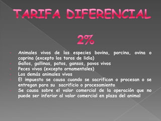TARIFA DIFERENCIAL2%Animales vivos de las especies bovina, porcina, ovina o caprina (excepto los toros de lidia)