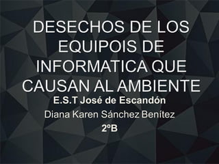 E.S.T José de Escandón
Diana Karen Sánchez Benítez
2ºB
 
