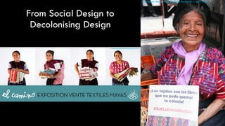 Decolonising Design with Indigenous Artisans in Mexico for ethical ...