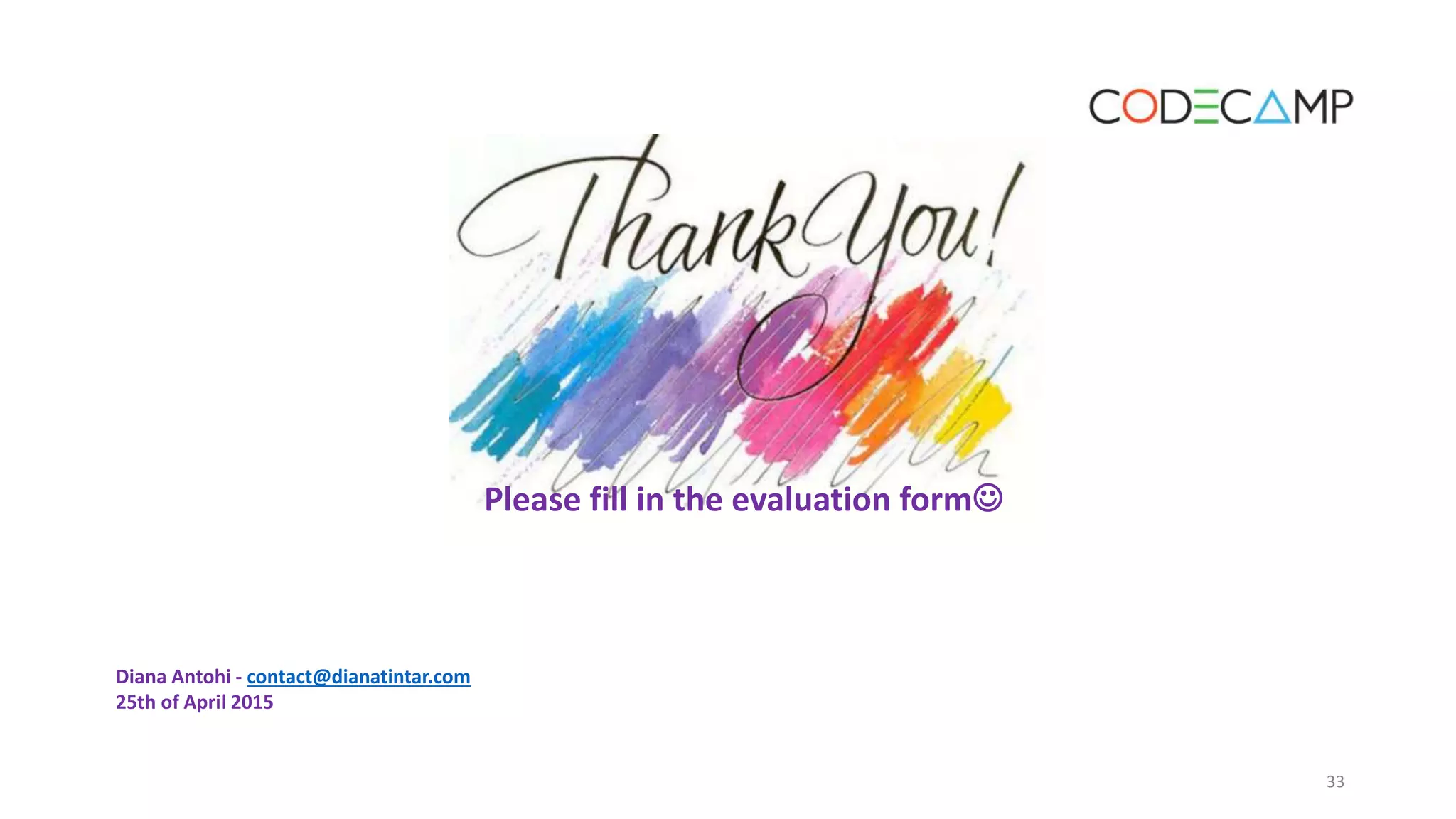 33
Diana Antohi - contact@dianatintar.com
25th of April 2015
Please fill in the evaluation form
 