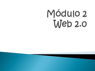 Módulo 2  Web 2.0 