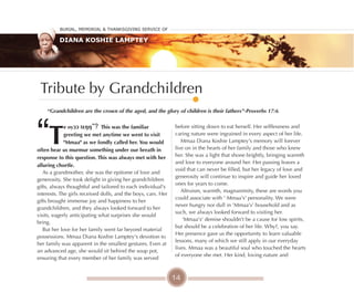 14
Tribute by Grandchildren
“T
e oyɔɔ tɛŋŋ”? This was the familiar
greeting we met anytime we went to visit
"Mmaa" as we fondly called her. You would
often hear us murmur something under our breath in
response to this question. This was always met with her
alluring chortle.
As a grandmother, she was the epitome of love and
generosity. She took delight in giving her grandchildren
gifts, always thoughtful and tailored to each individual's
interests. The girls received dolls, and the boys, cars. Her
gifts brought immense joy and happiness to her
grandchildren, and they always looked forward to her
visits, eagerly anticipating what surprises she would
bring.
But her love for her family went far beyond material
possessions. Mmaa Diana Koshie Lamptey's devotion to
her family was apparent in the smallest gestures. Even at
an advanced age, she would sit behind the soup pot,
ensuring that every member of her family was served
before sitting down to eat herself. Her selflessness and
caring nature were ingrained in every aspect of her life.
Mmaa Diana Koshie Lamptey's memory will forever
live on in the hearts of her family and those who knew
her. She was a light that shone brightly, bringing warmth
and love to everyone around her. Her passing leaves a
void that can never be filled, but her legacy of love and
generosity will continue to inspire and guide her loved
ones for years to come.
Altruism, warmth, magnanimity, these are words you
could associate with ' Mmaa's' personality. We were
never hungry nor dull in 'Mmaa's' household and as
such, we always looked forward to visiting her.
'Mmaa's' demise shouldn't be a cause for low spirits,
but should be a celebration of her life. Why?, you say.
Her presence gave us the opportunity to learn valuable
lessons, many of which we still apply in our everyday
lives. Mmaa was a beautiful soul who touched the hearts
of everyone she met. Her kind, loving nature and
“Grandchildren are the crown of the aged, and the glory of children is their fathers”-Proverbs 17:6
Burial, MeMorial & Thanksgiving service of
Diana Koshie Lamptey
 