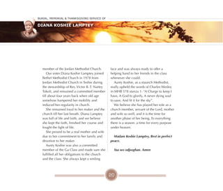 20
member of the Jordan Methodist Church.
Our sister Diana Koshie Lamptey joined
Bethel Methodist Church in 1978 from
Jordan Methodist Church in Teshie during
the stewardship of Rev. Victor B. T. Nartey
Tokoli, and remained a committed member
till about four years back when old age
somehow hampered her mobility and
reduced her regularity in church.
She remained loyal to her maker and the
church till her last breath. Diana Lamptey
was full of life and faith, and we believe
she kept the faith, finished her course and
fought the fight of life.
She proved to be a real mother and wife
due to her commitment to her family and
devotion to her maker.
Aunty Koshie was also a committed
member of the Ga Class and made sure she
fulfilled all her obligations to the church
and the class. She always kept a smiling
face and was always ready to offer a
helping hand to her friends in the class
whenever she could.
Aunty Koshie, as a staunch Methodist,
really upheld the words of Charles Wesley
in MHB 578 stanza 1: “A Charge to keep I
have, A God to glorify, A never dying soul
to save, And fit it for the sky”.
We believe she has played her role as a
church member, servant of the Lord, mother
and wife so well, and it is the time for
another phase of her being. To everything
there is a season: a time for every purpose
under heaven.
Madam Koshie Lamptey, Rest in perfect
peace.
Yaa wo odjsogban. Amen
Burial, MeMorial & Thanksgiving service of
Diana Koshie Lamptey
 