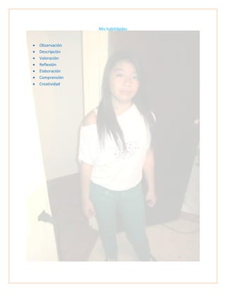 Mis habilidades
 Observación
 Descripción
 Valoración
 Reflexión
 Elaboración
 Comprensión
 Creatividad
 