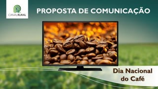 PROPOSTA DE COMUNICAÇÃO
Dia Nacional
do Café
 