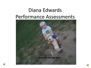 Diana EdwardsPerformance Assessments WKU CFS 294 Fall 2009 