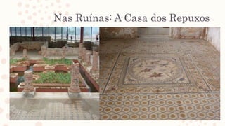 Nas Ruínas: A Casa dos Repuxos
 
