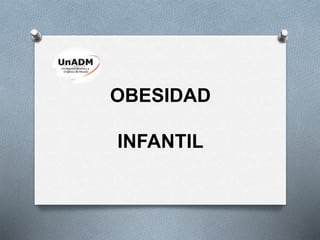 OBESIDAD
INFANTIL
 