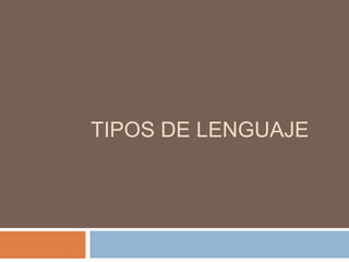 TIPOS DE LENGUAJE
 