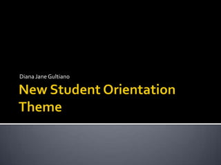 New Student Orientation Theme Diana Jane Gultiano 