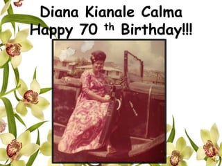 Diana Kianale Calma
Happy 70 th Birthday!!!
 