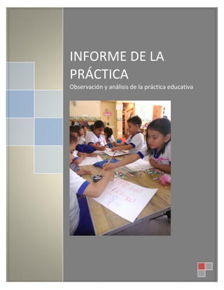 INFORME DE LA
PRÁCTICA
Observación y análisis de la práctica educativa
 