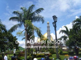 DIAN ALMAHRI MOSQUEDepok West Java Indonesian by Kasmadi 