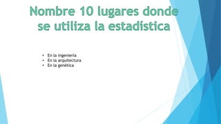 • En la ingeniería
• En la arquitectura
• En la genética
 