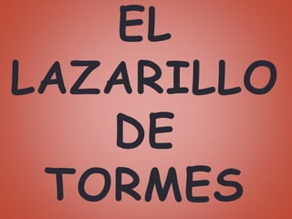 EL
LAZARILLO
DE
TORMES
 