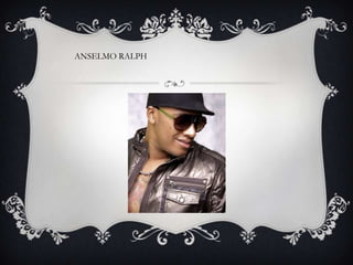 ANSELMO RALPH
 